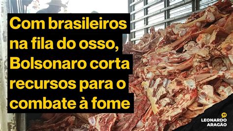 Brasileiros Na Fila Do Osso Bolsonaro Corta Recursos Para O