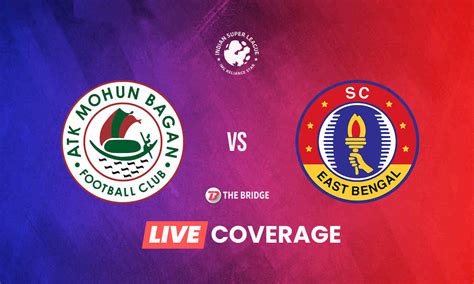 ISL 2021 22 LIVE ATK Mohun Bagan Vs SC East Bengal Goals Updates