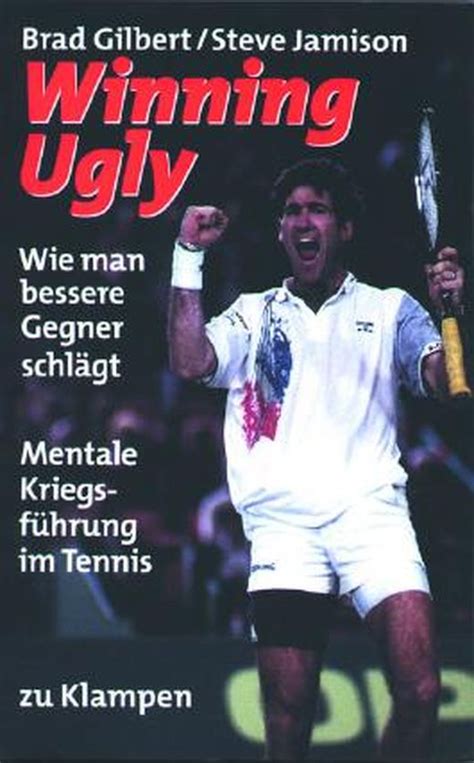 Winning Ugly: Mentale Kriegsführung im Tennis von Brad Gilbert bei ...