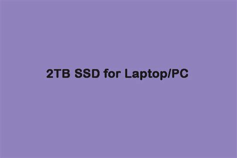 Best 2TB SSD Hard Drives for Your Laptop and Desktop PC - MiniTool