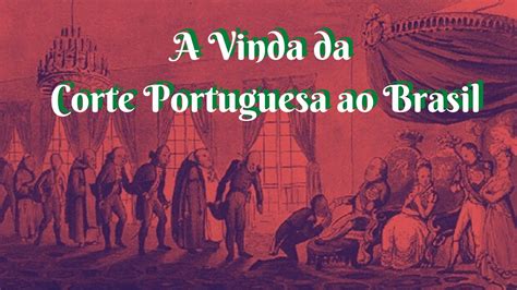 A Vinda Da Corte Portuguesa Ao Brasil Youtube