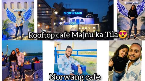 Norwang Cafe Rooftop Cafe Majnu Ka Tila YouTube