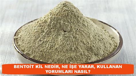 Bentonit kil kullananlar yorumları nasıl memnun mu Son Haberler