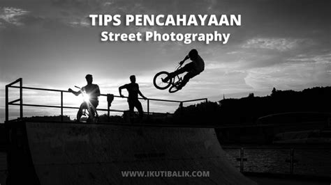 8 Tips Pencahayaan Street Photography Fotografi Jalanan