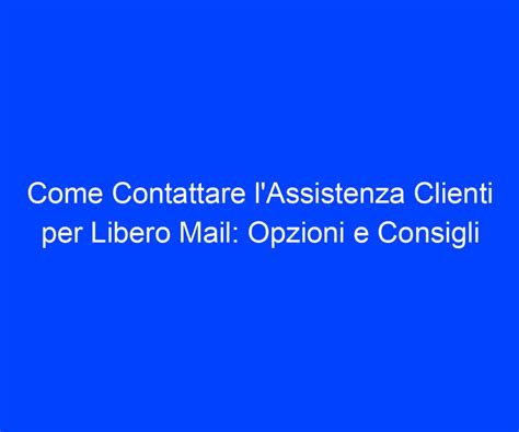 Come Contattare LAssistenza Clienti Per Libero Mail Opzioni E