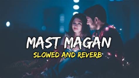 Mast Magan Slowed Reverb Arijit Singh Hindi Love Song YouTube