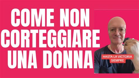 COME NON CORTEGGIARE UNA DONNA YouTube