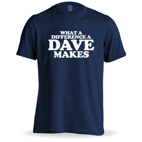 What A Difference A Dave Makes T Shirt Urban Prints