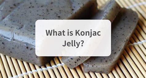 What Is Konjac Jelly