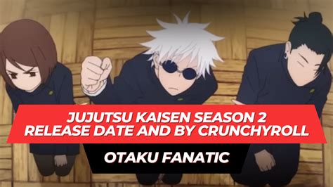 Jujutsu Kaisen Season 2 Release Date And By Crunchyroll Otaku Fanati