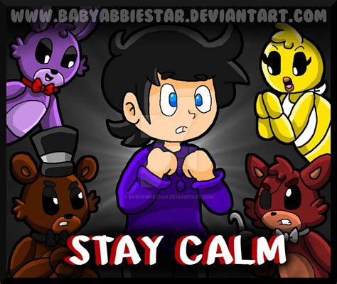 FNAF | Stay Calm by BabyAbbieStar on DeviantArt