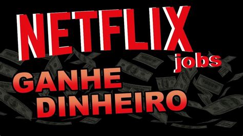 Netflix Jobs Trabalhar Na Netflix De Casa Ganhar Dinheiro Na