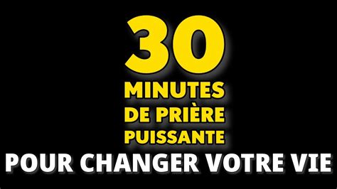 30 minutes de prière puissante Pour changer votre vie YouTube