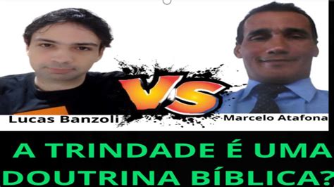 Debate Atafona X Lucas Banzoli A Doutrina Da Trindade B Blica