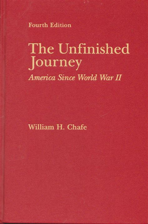 The Unfinished Journey America Since World War Ii Chafe William H