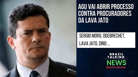 Agu Vai Abrir Processos Contra Procuradores Da Lava Jato Youtube