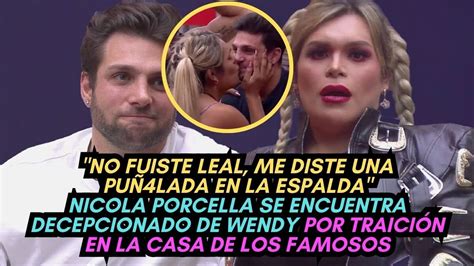 NO ERES LEAL NICOLA PORCELLA DECEPCIONADO DE WENDY POR TRAICION4RLO