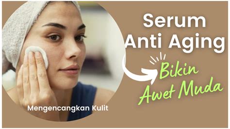 5 Rekomendasi Serum Anti Aging Ampuh Mengencangkan Kulit Agar Tampak