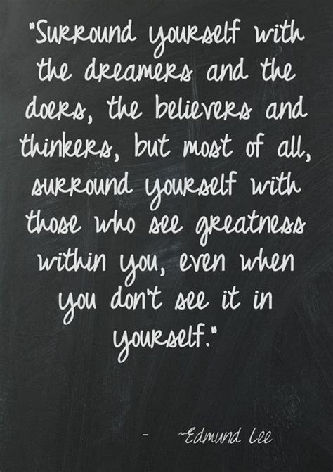 Surround Yourself With Those Who See Greatness Within You