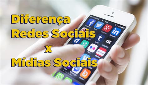 Qual A Diferença Entre Redes Sociais E Mídias Sociais