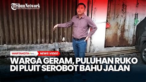 Warga Geram Puluhan Ruko Di Pluit Serobot Bahu Jalan Hingga Saluran