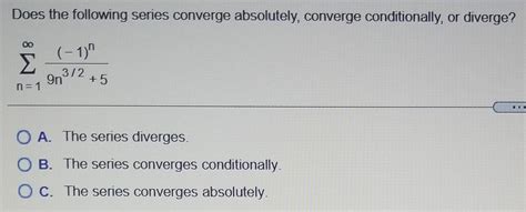 Solved Does The Following Series Converge Absolutely Chegg