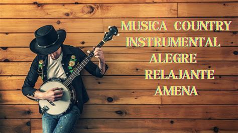 Musica Country Instrumental Alegre Relajante Amena Youtube