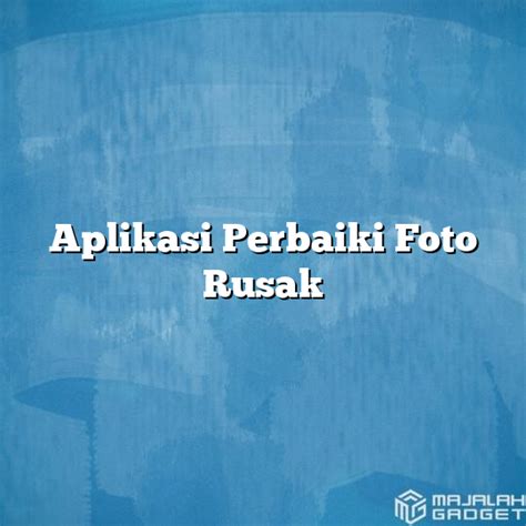 Aplikasi Perbaiki Foto Rusak Majalah Gadget