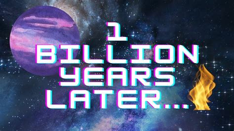 1 Billion Years Later Youtube