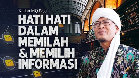 Hati Hati Saat Memilah Memilih Informasi Kajian MQ PAGI Bersama Aa