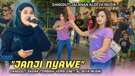 JANJI NYAWE DANGDUT SASAK TERBAIK VOC ENET ALDEVA MUSIK YouTube