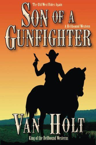 Son Of A Gunfighter Holt Mr Van 9780981793948 Books