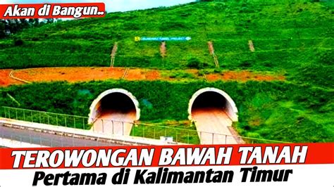 AKAN DIBANGUN Terowongan Bawah Pertama Di Kalimantan Timur YouTube