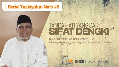 TANDA HATI YANG SAKIT SIFAT DENGKI K H Abdul Hasib Hasan Lc