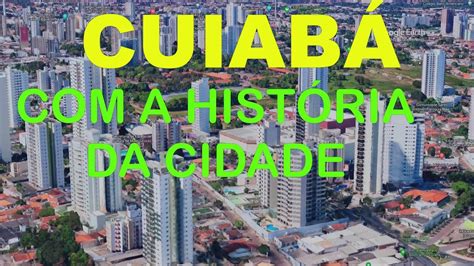 Cuiab Capital De Mato Grosso A Hist Ria Desta Bela Cidade