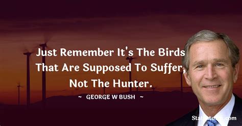 Just Remember It S The Birds That Are Supposed To Suffer Not The