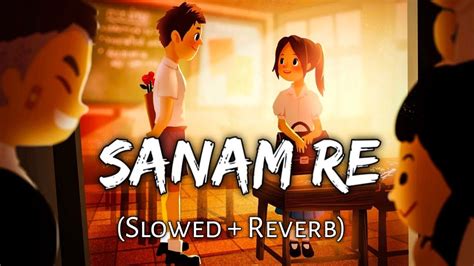 Sanam Re Slowed Reverb Song Arijit Singh Sanam Re YouTube