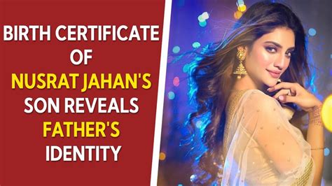 Birth Certificate Of Actress Mp Nusrat Jahans Son Reveals Fathers