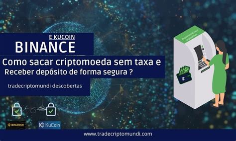 Binance Para Kucoin Como Sacar Criptomoedas Sem Taxa E Receber Deposito De Forma Segura