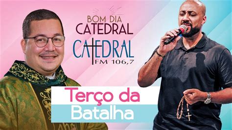 PODEROSO TERÇO DA BATALHA BOM DIA CATEDRAL PADRE JULINHO E JADIR