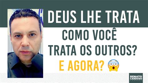 821 DEUS LHE TRATA COMO VOCÊ TRATA OS OUTROS E AGORA Universal org