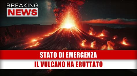 Stato Di Emergenza Il Vulcano Ha Eruttato Breaking News Italia