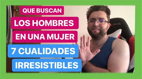 Que Buscan Los Hombres En Una Mujer Las 7 Cualidades Que Te Hacen