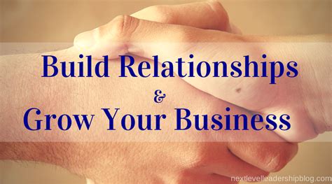 7 Steps To Build Relationships And Grow Your Business With Images Leadership Blog