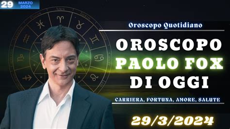 Oroscopo Paolo Fox Del 29 3 2024 Previsioni Astrologiche Per Oggi