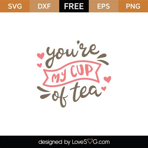 Free You Re My Cup Of Tea Svg Cut File Lovesvg