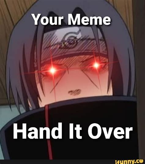 Your Meme Hand It Over - iFunny