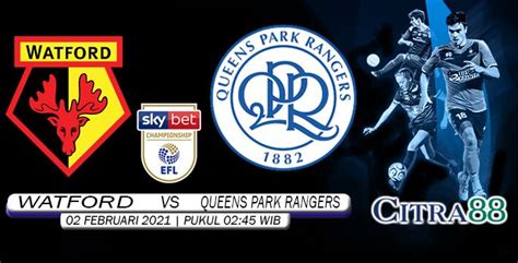 PREDIKSI WATFORD VS QUEENS PARK RANGERS 2 FEBRUARI 2021