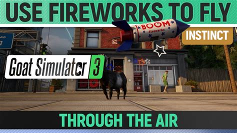 Goat Simulator Instinct How To Use Fireworks To Fly Through The