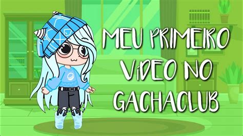 🏳️‍🌈meu Primeiro Vídeo No Gacha Clubler Descri⬅️ ɓąįҳįŋђąçђąŋ Youtube